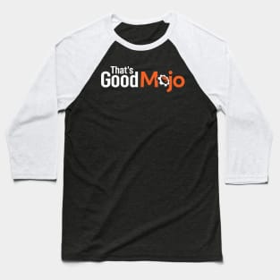 That's Good Mojo (Dark) Baseball T-Shirt